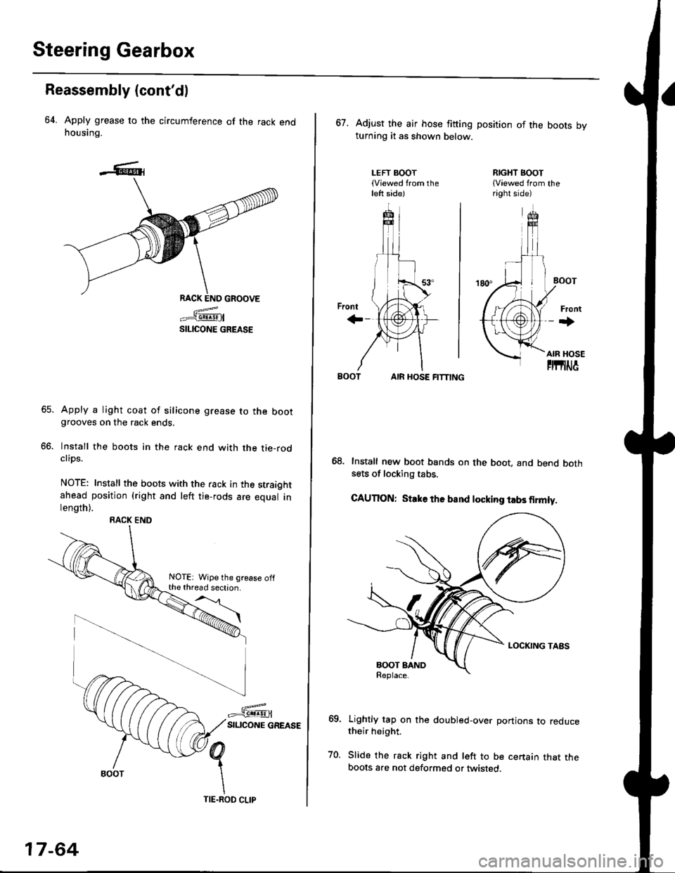 HONDA CIVIC 2000 6.G Workshop Manual Steering Gearbox
Reassembly (contdl
64. Apply grease to the circumference of the rack endhousing.
RACK END GROOVE
=^.#-q!:s!!H
SILICONE GREASE
Apply a light coat of silicone grease to the bootgrooves