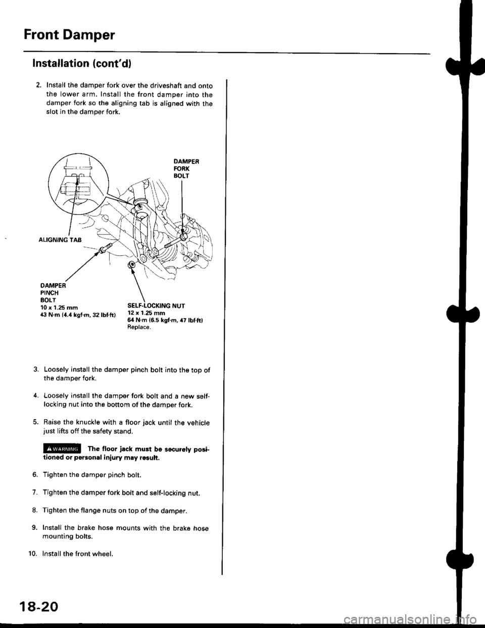 HONDA CIVIC 1998 6.G Workshop Manual Front Damper
Installation (contd)
2. Install the damper fork over the driveshaft and onto
the lower arm. Install the front damper into the
damper fork so the aligning tab is aligned with the
slot in 