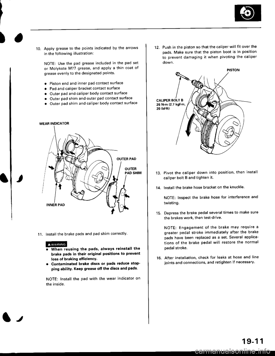 HONDA CIVIC 1998 6.G Workshop Manual )
lO. Apply grease to the points indicated by the arrows
in the following illustration:
NOTE: Use the pad grease included in the pad set
or Molykote M77 grease, and apply a thin coat of
grease evenly HONDA CIVIC 1998 6.G Workshop Manual )
lO. Apply grease to the points indicated by the arrows
in the following illustration:
NOTE: Use the pad grease included in the pad set
or Molykote M77 grease, and apply a thin coat of
grease evenly