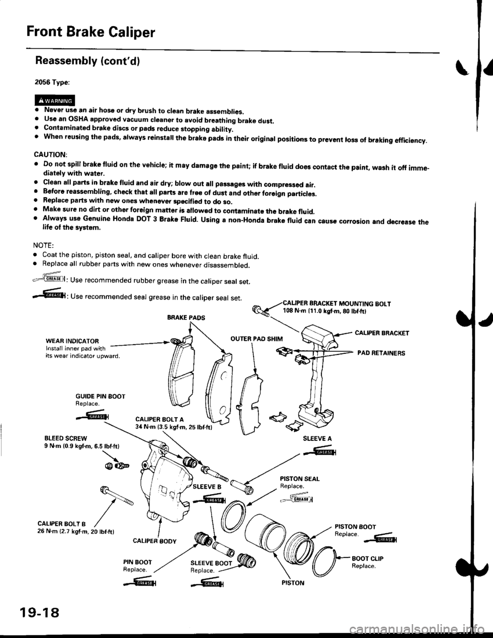 HONDA CIVIC 1997 6.G Workshop Manual Front Brake Caliper
Reassembly (contd)
2056 Type:
. Never use an air hose or dry b.ush to clean brake assemblies.. Uso an OSHA approved vacuum cleansr to avoid breathing brake dust.. Contaminated bra HONDA CIVIC 1997 6.G Workshop Manual Front Brake Caliper
Reassembly (contd)
2056 Type:
. Never use an air hose or dry b.ush to clean brake assemblies.. Uso an OSHA approved vacuum cleansr to avoid breathing brake dust.. Contaminated bra