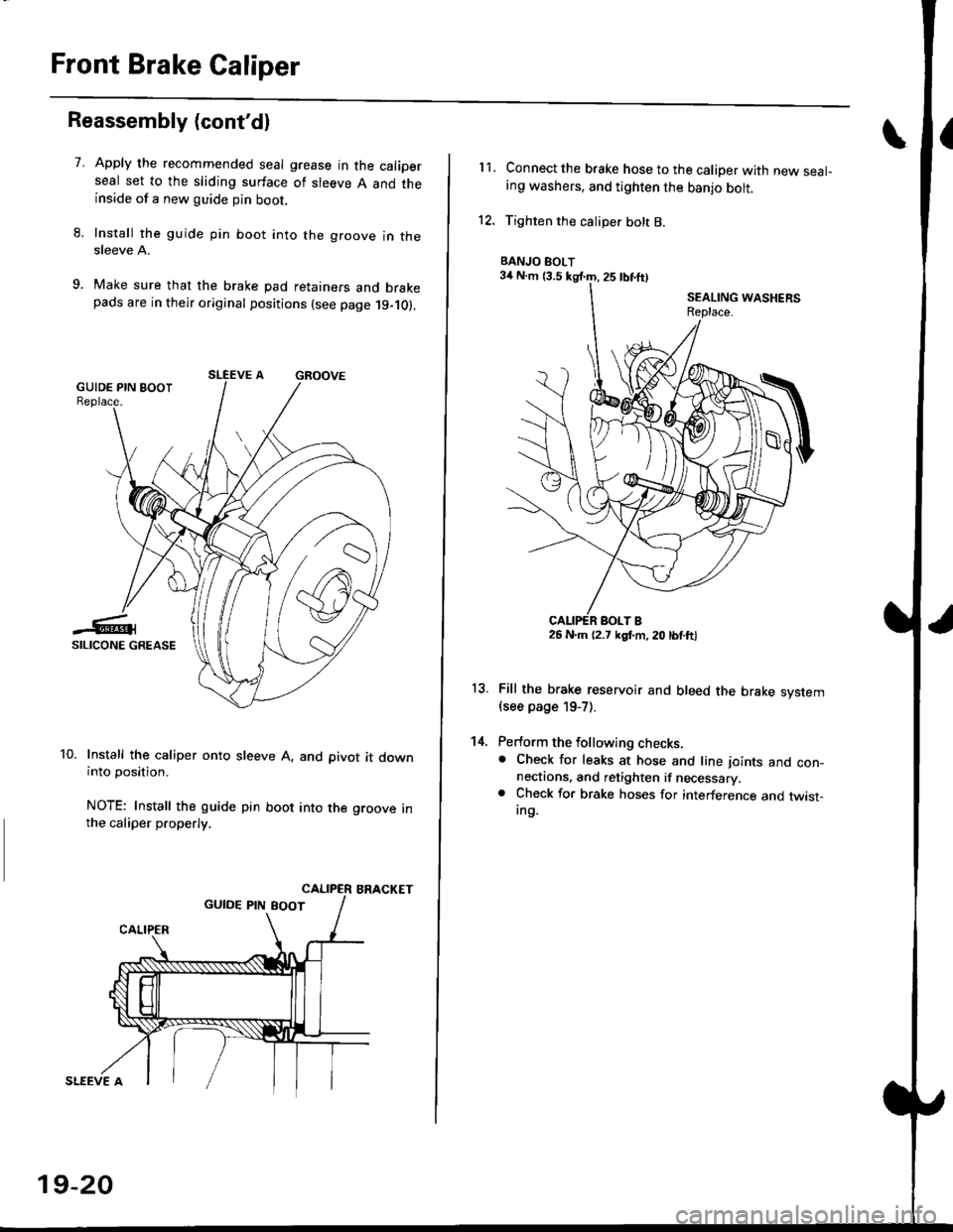 HONDA CIVIC 1997 6.G Workshop Manual Front Brake Caliper
Reassembly (contdl
7.Apply the recommended seal grease in the caliperseal set to the sliding surface of sleeve A and theinside of a new guide pin boot.
Install the guide pin boot 