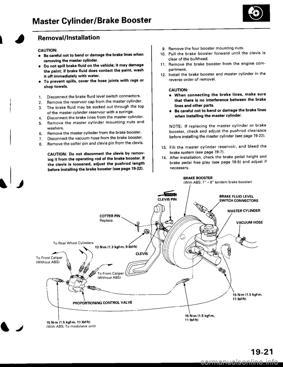 HONDA CIVIC 1996 6.G Workshop Manual Master Cylinder/Brake Booster
IRemovaUlnstallation
CAUTION:
. Be care{ul nol to bend or damage the brake lines when
rsmoving the mastsr cYlinder.
. Do not soill brakefluid on the vehicle; it may damag HONDA CIVIC 1996 6.G Workshop Manual Master Cylinder/Brake Booster
IRemovaUlnstallation
CAUTION:
. Be care{ul nol to bend or damage the brake lines when
rsmoving the mastsr cYlinder.
. Do not soill brakefluid on the vehicle; it may damag