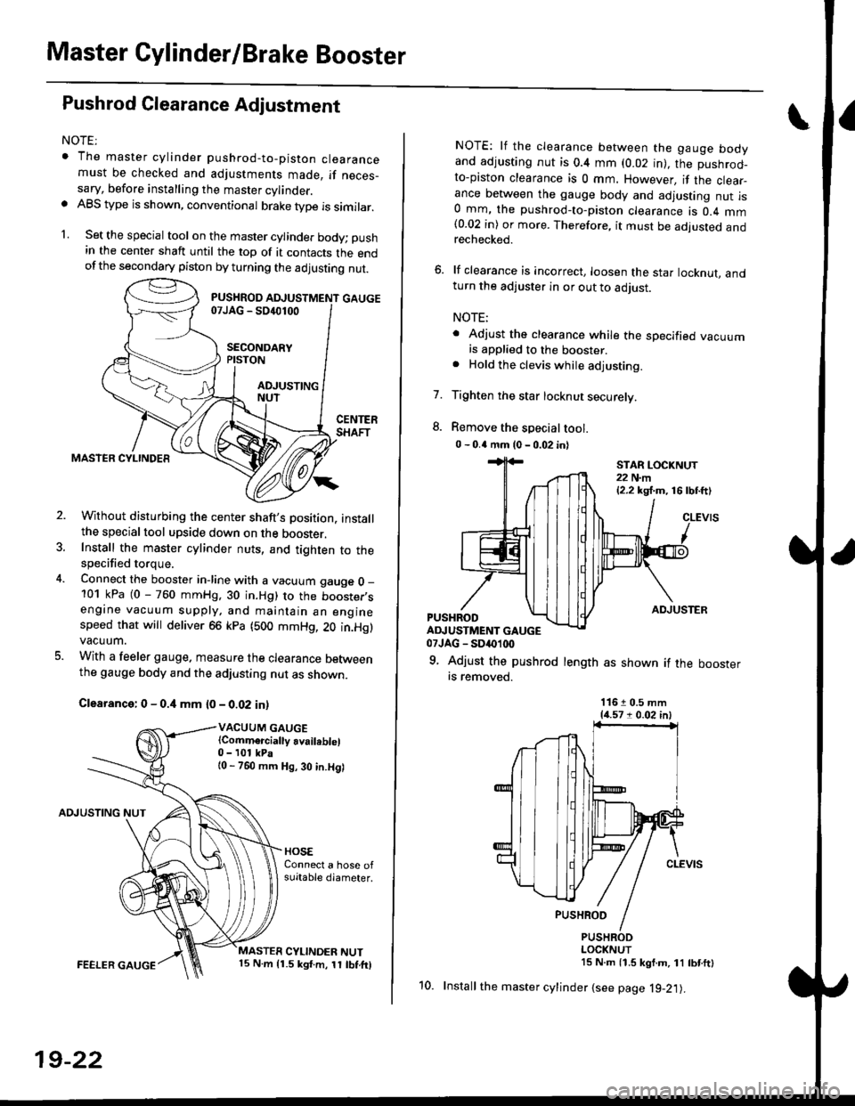 HONDA CIVIC 1996 6.G Workshop Manual Master Cylinder/Brake Booster
Pushrod Glearance Adjustment
NOTEr
. The master cylinder pushrod-to-piston clearancemust be checked and adjustments made, if neces_sary, before installing the master cyli HONDA CIVIC 1996 6.G Workshop Manual Master Cylinder/Brake Booster
Pushrod Glearance Adjustment
NOTEr
. The master cylinder pushrod-to-piston clearancemust be checked and adjustments made, if neces_sary, before installing the master cyli