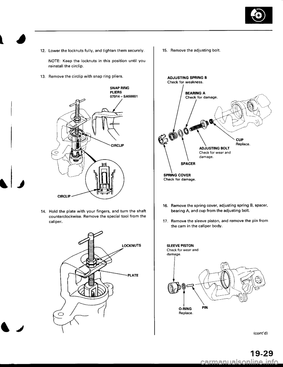 HONDA CIVIC 2000 6.G Workshop Manual \
13.
Lower the locknuts fully, and tighten them securely.
NOTE: Keep the locknuts in this position until you
reinstallthe circlip.
Remove the circlip with snap ring pliers.
SNAP RINGPLIERS07914 - SA5