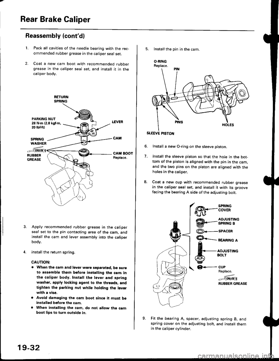 HONDA CIVIC 1997 6.G Workshop Manual Rear Brake Caliper
Reassembly (contdl
L
PARKING NUT28 N.m (2.8 kgt m,20 rbr.trt
Pack all cavities of the needle bearing with the rec,
ommended rubber grease in the caliper seal set,
Coat a new cam bo HONDA CIVIC 1997 6.G Workshop Manual Rear Brake Caliper
Reassembly (contdl
L
PARKING NUT28 N.m (2.8 kgt m,20 rbr.trt
Pack all cavities of the needle bearing with the rec,
ommended rubber grease in the caliper seal set,
Coat a new cam bo
