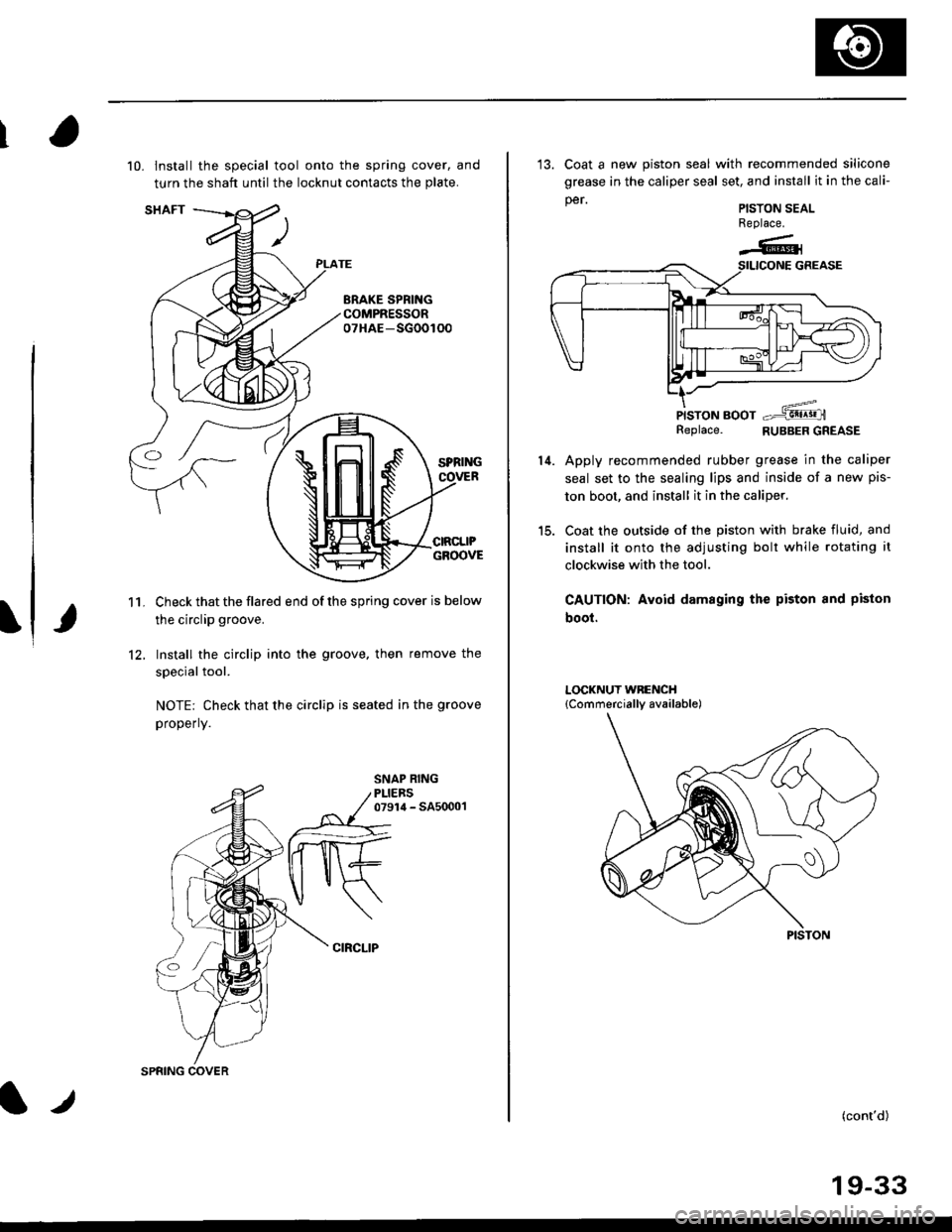 HONDA CIVIC 1997 6.G Workshop Manual 10. lnstall the special tool onto the spring cover, and
turn the shaft until the locknut contacts the plate.
Check that the flared end of the spring cover is below
the circlip groove.
Install the circ