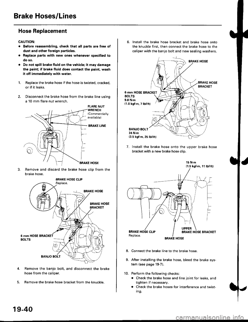 HONDA CIVIC 2000 6.G Workshop Manual Brake Hoses/Lines
Hose Replacement
CAUTION:
. Bgfore reagsembling, chgck that all parts are free of
dust and othor foroign particles.
. Repl8ce parts with new ones whenever specified to
do so,
. Do no HONDA CIVIC 2000 6.G Workshop Manual Brake Hoses/Lines
Hose Replacement
CAUTION:
. Bgfore reagsembling, chgck that all parts are free of
dust and othor foroign particles.
. Repl8ce parts with new ones whenever specified to
do so,
. Do no