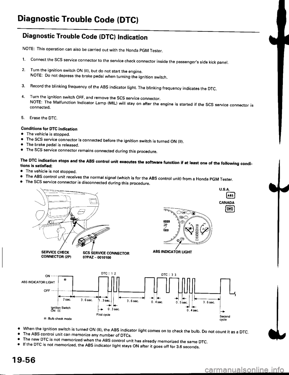 HONDA CIVIC 2000 6.G Workshop Manual Diagnostic Trouble Code (DTCI
Diagnostic Trouble Code {DTC) Indication
NOTE: This operation can also be carried out with the Honda pGM Tesrer.
l connect the scs service connector to the service check HONDA CIVIC 2000 6.G Workshop Manual Diagnostic Trouble Code (DTCI
Diagnostic Trouble Code {DTC) Indication
NOTE: This operation can also be carried out with the Honda pGM Tesrer.
l connect the scs service connector to the service check