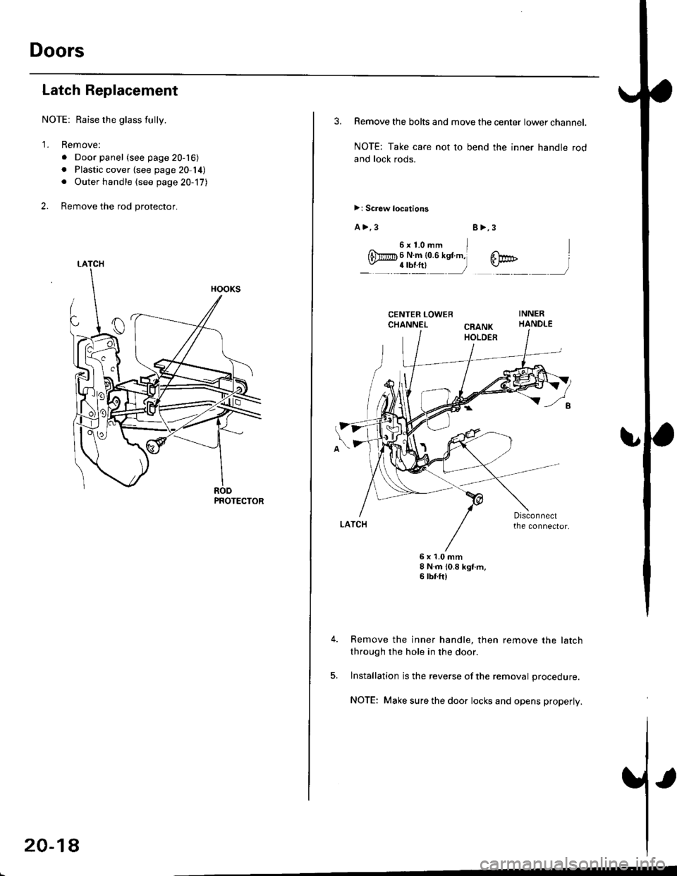 HONDA CIVIC 1996 6.G Workshop Manual Doors
Latch Replacement
NOTE: Raise the glass fully.
1. Remove:
. Door panel (see page 20-16)
. Plastic cover (see page 20-14). Outer handle {see page 20-17}
2. Remove the rod protector.
LATCH
PROTECT