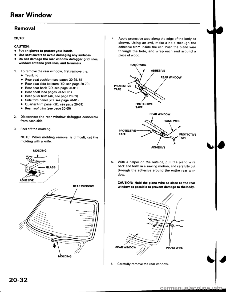 HONDA CIVIC 1997 6.G Workshop Manual Rear Window
Removal
2DllDl
CAUTION:
. Put on gloves to protect your hands.
. Uso ssat covers to avoid damaging any surlaces,. Do not damage thg roar window dofogggr grid linss,
window antenna grid lin HONDA CIVIC 1997 6.G Workshop Manual Rear Window
Removal
2DllDl
CAUTION:
. Put on gloves to protect your hands.
. Uso ssat covers to avoid damaging any surlaces,. Do not damage thg roar window dofogggr grid linss,
window antenna grid lin