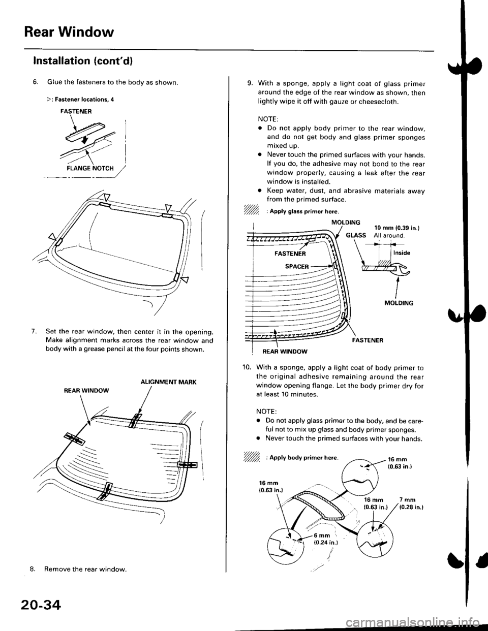 HONDA CIVIC 1996 6.G Workshop Manual Rear Window
Installation (contdl
6. Glue the fasteners to the body as shown.
Fastener locations, 4
FASTENER
\-.*l-E4,7-- ,.--
7),/l
4Yl
7.
F-L NGENY:,//
Set the rear window, then center it in the ope