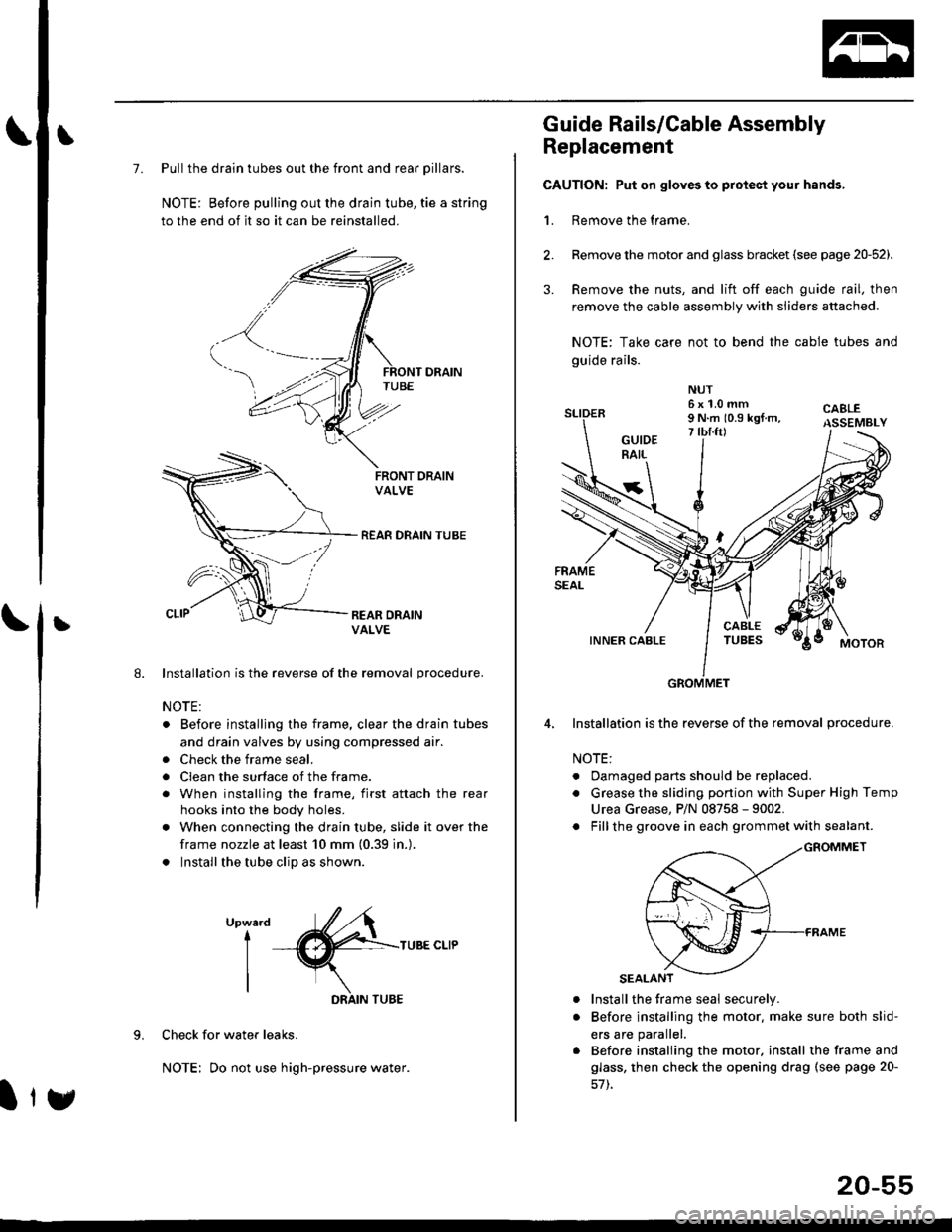 HONDA CIVIC 2000 6.G Workshop Manual L
L
7. Pull the drain tubes out the front and rear pillars.
NOTE: Before pulling out the drain tube, tie a string
to the end of it so it can be reinstalled.
Installation is the reverse of the removal HONDA CIVIC 2000 6.G Workshop Manual L
L
7. Pull the drain tubes out the front and rear pillars.
NOTE: Before pulling out the drain tube, tie a string
to the end of it so it can be reinstalled.
Installation is the reverse of the removal