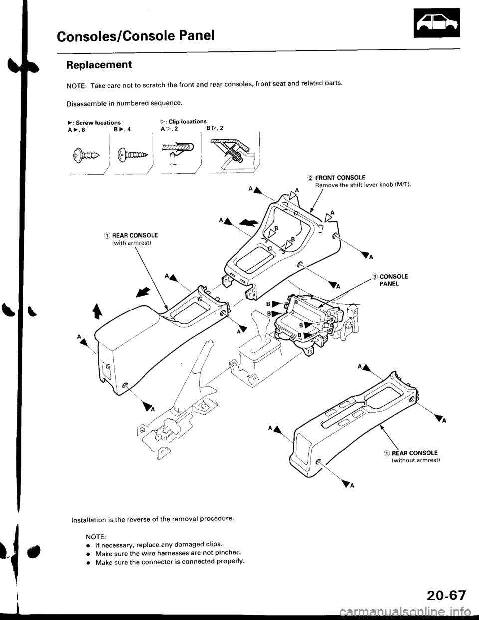 HONDA CIVIC 1996 6.G Workshop Manual Consoles/Console Panel
Replacement
NoTE:Takecarenottoscratchthefrontandrealconso|es,frontseatandre|atedparts.
Disassemble in numbered sequence
>: Screw locationsa>,8 B>,4>: Clip locationsA>,2 B>.2
 n