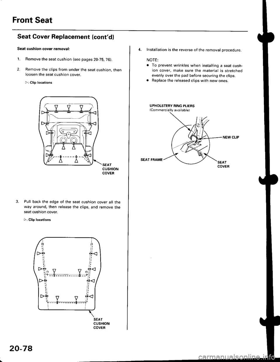 HONDA CIVIC 2000 6.G Workshop Manual Front Seat
2.
1.
3.
CUSHIONCOVER
cover all the
remove the
Seat Cover Replacement (contd)
Seat cushion cover removal:
Remove the seat cushion {see pages 20,75,76).
Remove the clips from under the seat