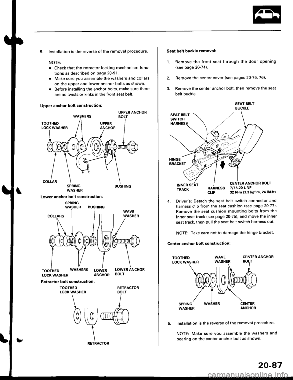 HONDA CIVIC 1998 6.G Workshop Manual 5. Installation is the reverse of the removal procedure.
NOTE:
. Check that the retractor locking mechanism func-
tions as described on page 20-91.
. Make sure you assemble the washers and collars
on HONDA CIVIC 1998 6.G Workshop Manual 5. Installation is the reverse of the removal procedure.
NOTE:
. Check that the retractor locking mechanism func-
tions as described on page 20-91.
. Make sure you assemble the washers and collars
on
