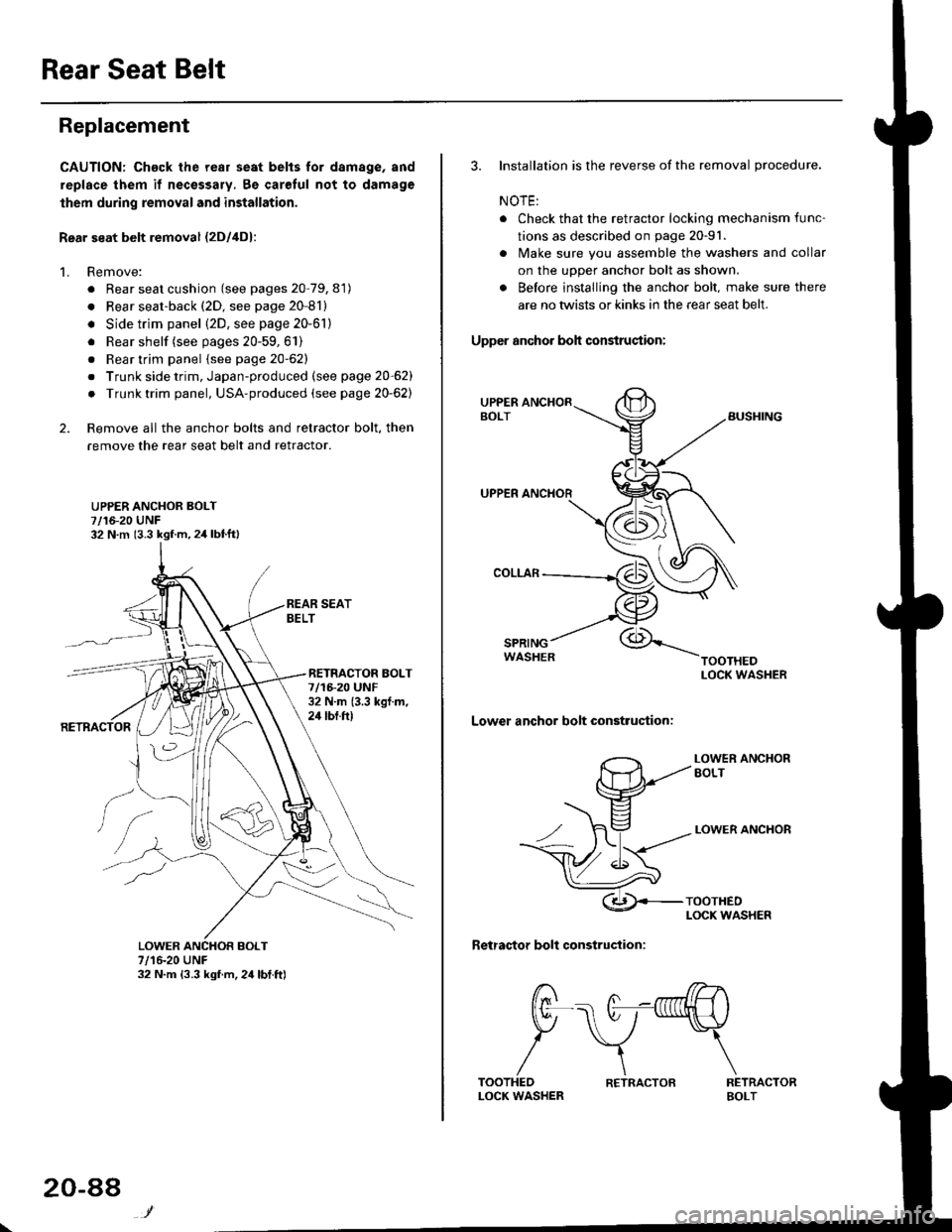 HONDA CIVIC 1998 6.G Workshop Manual Rear Seat Belt
Replacement
CAUTION: Chack the rear seat belts for damage, and
replace them if necessary, 8e carolul not to damage
lhem during removal and installation.
Rear seat belt removal {2Dl4D}:
HONDA CIVIC 1998 6.G Workshop Manual Rear Seat Belt
Replacement
CAUTION: Chack the rear seat belts for damage, and
replace them if necessary, 8e carolul not to damage
lhem during removal and installation.
Rear seat belt removal {2Dl4D}: