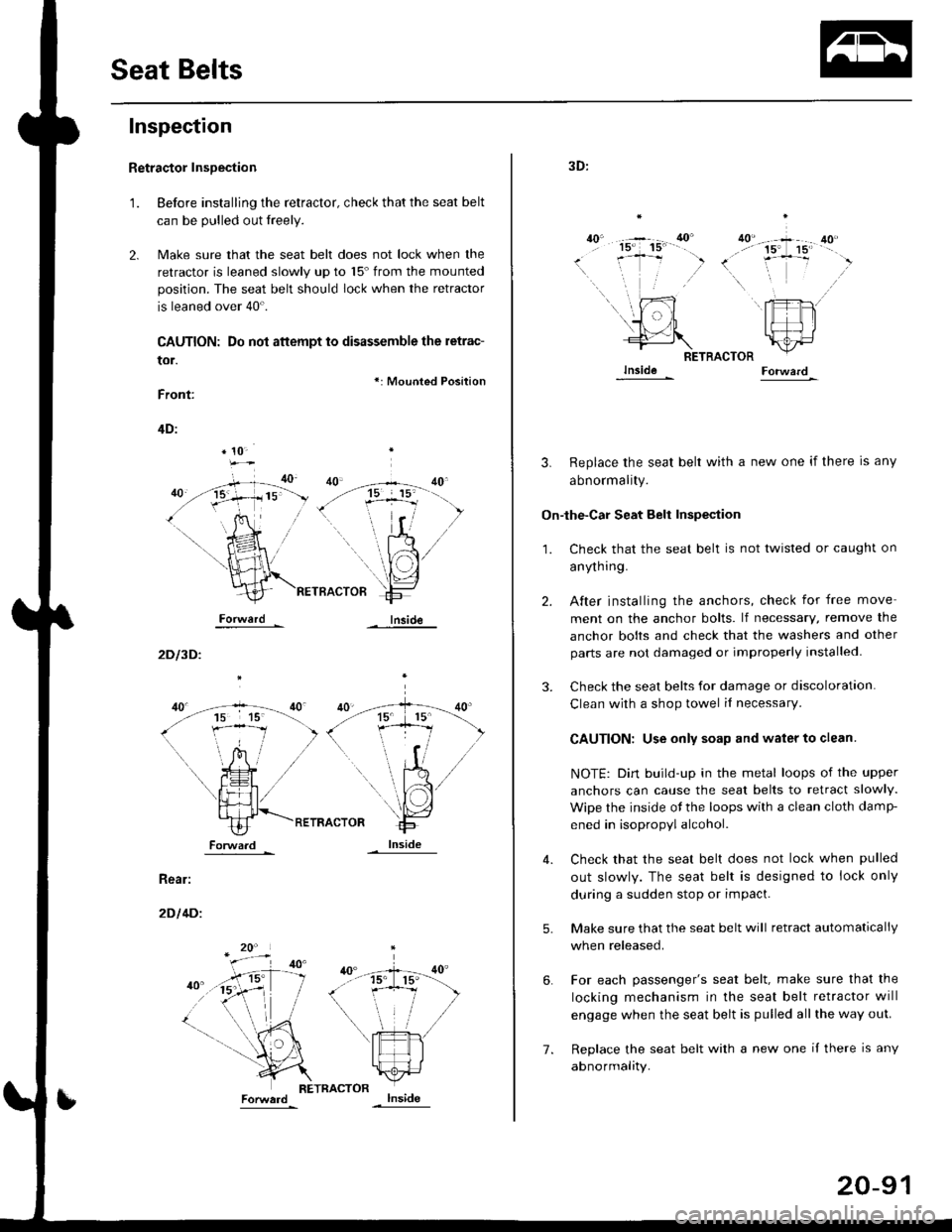 HONDA CIVIC 1996 6.G Workshop Manual Seat Belts
Inspection
t.
Retractor InsDection
Before installing the retractor, check that the seat belt
can be pulled out freely.
Make sure that the seat belt does not lock when the
retractor is leane HONDA CIVIC 1996 6.G Workshop Manual Seat Belts
Inspection
t.
Retractor InsDection
Before installing the retractor, check that the seat belt
can be pulled out freely.
Make sure that the seat belt does not lock when the
retractor is leane