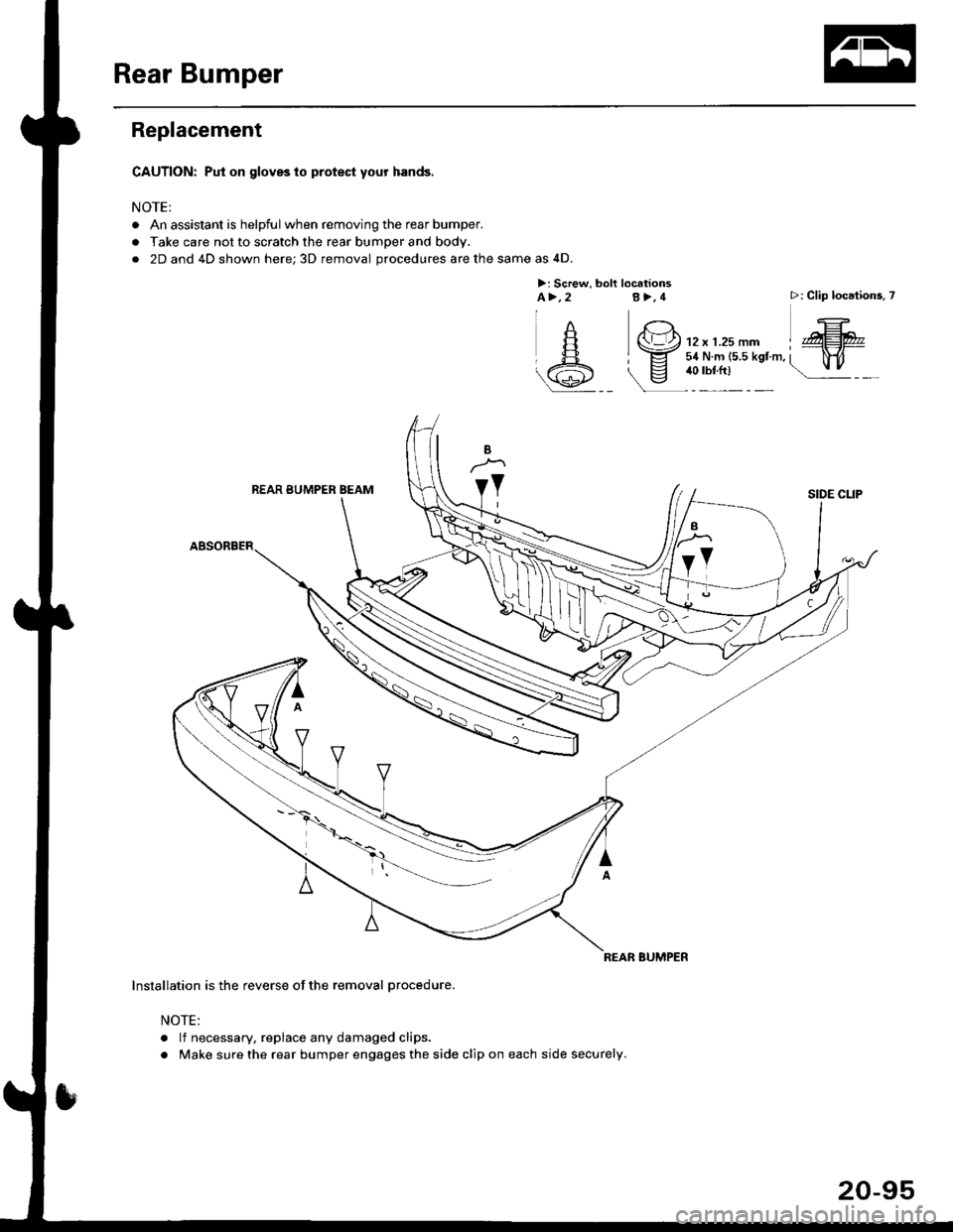 HONDA CIVIC 1996 6.G Workshop Manual Rear Bumper
Replacement
CAUTION: Put on gloveslo protect your hands.
NOTE:
. An assistant is helpful when removing the rear bumper.
. Take care not to scratch the rear bumper and body.
. 2D and 4D sho