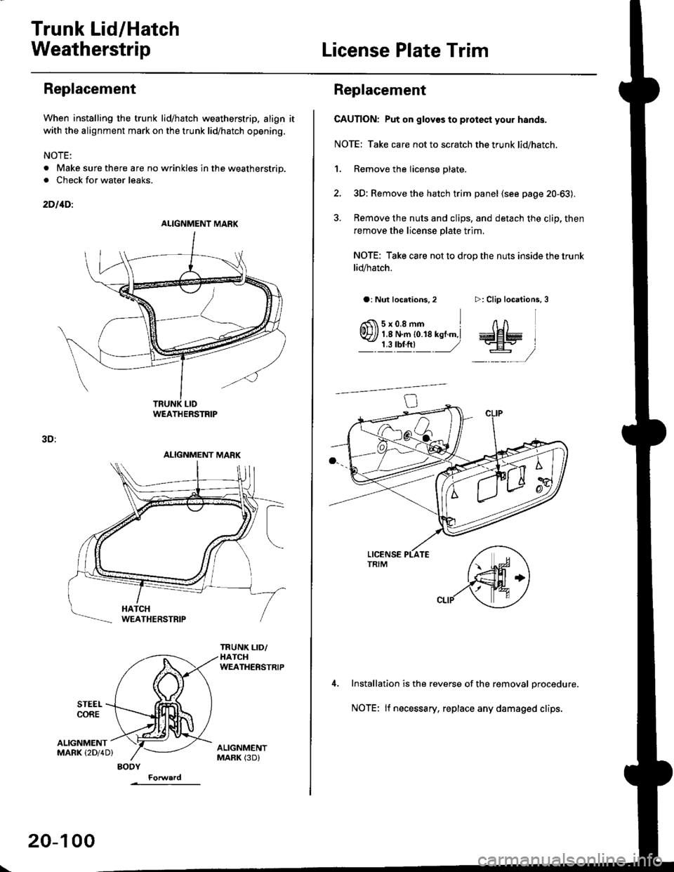 HONDA CIVIC 1998 6.G Workshop Manual Trunk Lid/Hatch
WeatherstripLicense Plate Trim
Replacement
When installing the trunk lid/hatch weatherstrip. align it
with the alignment mark on the trunk lid/hatch opening.
NOTE:
. Make sure there ar