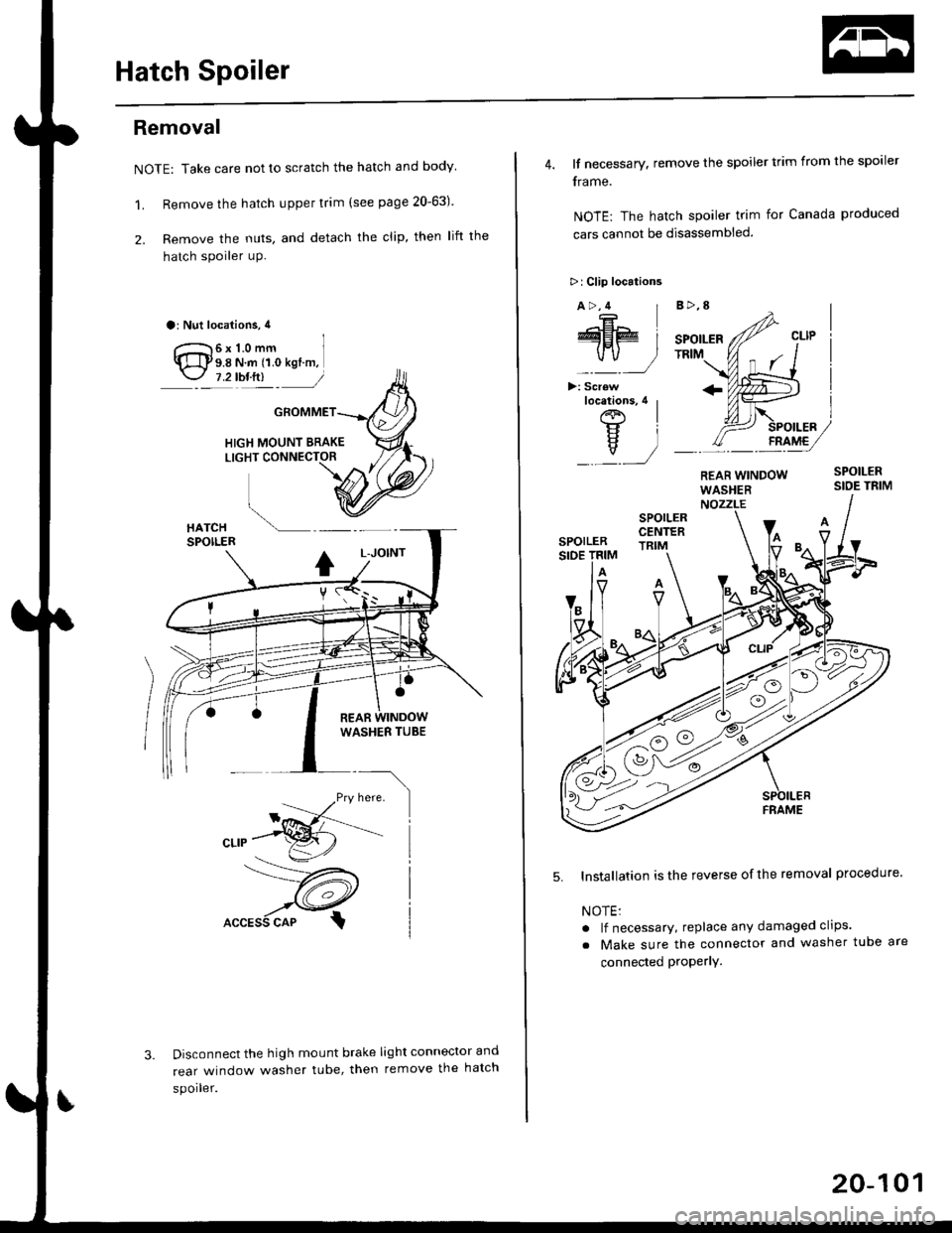 HONDA CIVIC 1998 6.G Workshop Manual Hatch Spoiler
Removal
NOTE: Take care not to scratch the hatch and body
1. Remove the hatch upper trim (see page 20-63)
2. Remove the nuts, and detach the clip, then lift the
hatch spoiler uP.
a: Nut 