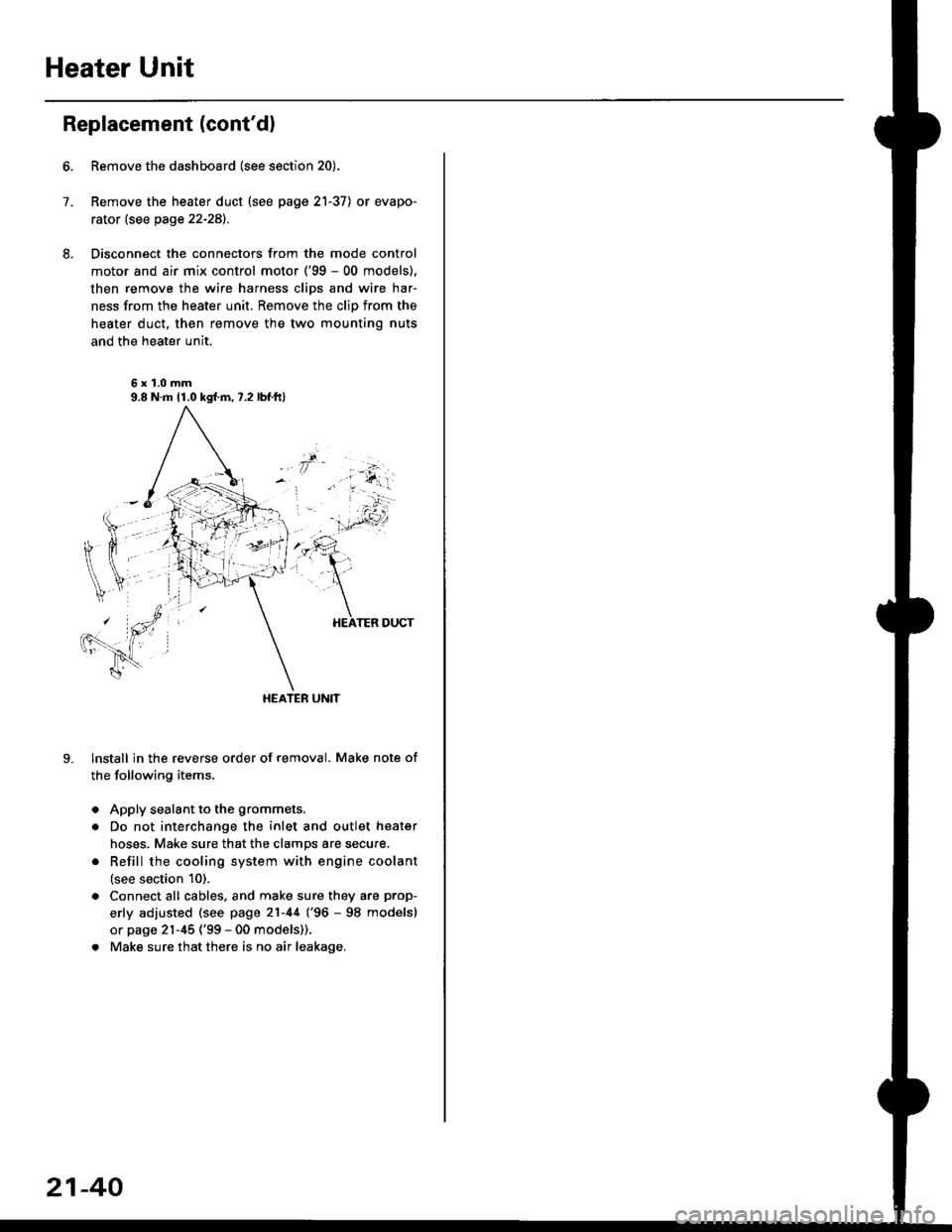 HONDA CIVIC 1996 6.G Workshop Manual Heater Unit
Replacement (contdl
6.
7.
8.
9.
Remove the dashboard (see section 20).
Remove the heater duct (see page 21-37) or evapo-
rator (see page 22-28).
Disconnect the connectors from the mode co
