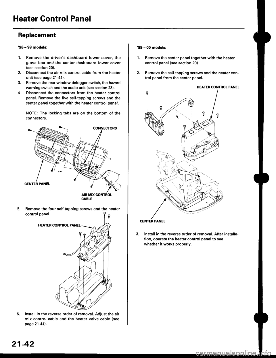 HONDA CIVIC 2000 6.G Workshop Manual Heater Control Panel
95 - 98 modolsi
Remove the drivers dashboard lower cover, the
glove box and the center dashboard lower cover(see section 20).
Disconnect the air mix control cabls from the heate HONDA CIVIC 2000 6.G Workshop Manual Heater Control Panel
95 - 98 modolsi
Remove the drivers dashboard lower cover, the
glove box and the center dashboard lower cover(see section 20).
Disconnect the air mix control cabls from the heate