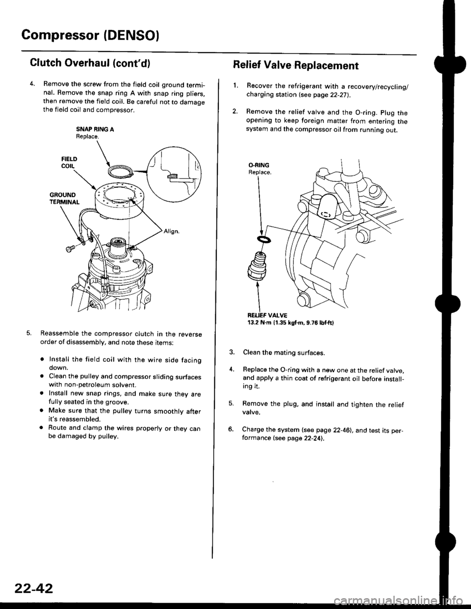 HONDA CIVIC 1998 6.G Workshop Manual Compressor (DENSO)
Clutch Overhaul (contd)
Remove the screw from the field coil ground termi-nal. Remove the snap ring A with snap ring pliers.
then remove the field coil. Be careful not to damaoethe HONDA CIVIC 1998 6.G Workshop Manual Compressor (DENSO)
Clutch Overhaul (contd)
Remove the screw from the field coil ground termi-nal. Remove the snap ring A with snap ring pliers.
then remove the field coil. Be careful not to damaoethe
