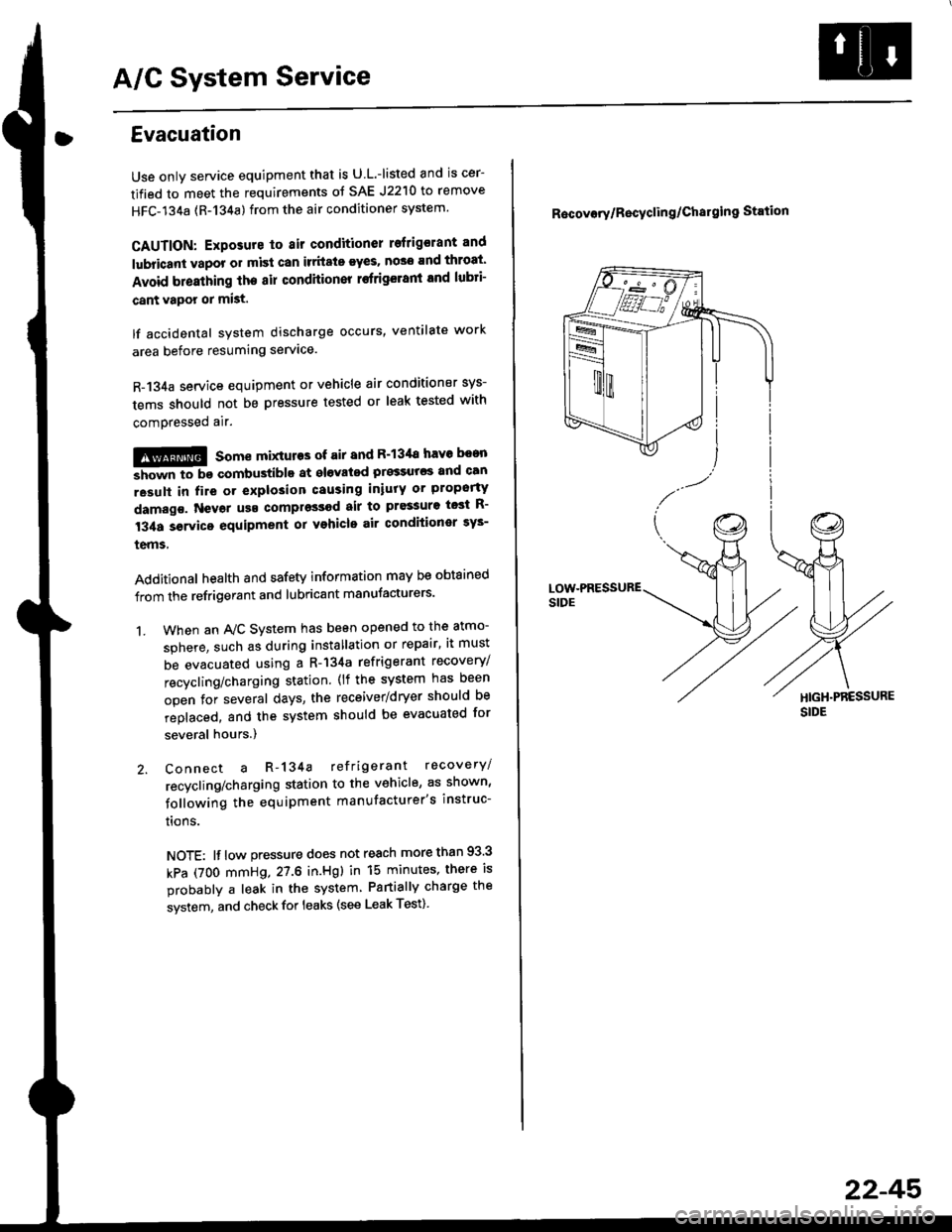 HONDA CIVIC 1998 6.G Workshop Manual A/C System Service
Evacuation
Use only service equipment that is U L.-listed and is cer-
tified to meet the requirements oJ SAE J2210 to remove
HFC-134a (R-134a) from the air conditioner system
CAUTI HONDA CIVIC 1998 6.G Workshop Manual A/C System Service
Evacuation
Use only service equipment that is U L.-listed and is cer-
tified to meet the requirements oJ SAE J2210 to remove
HFC-134a (R-134a) from the air conditioner system
CAUTI