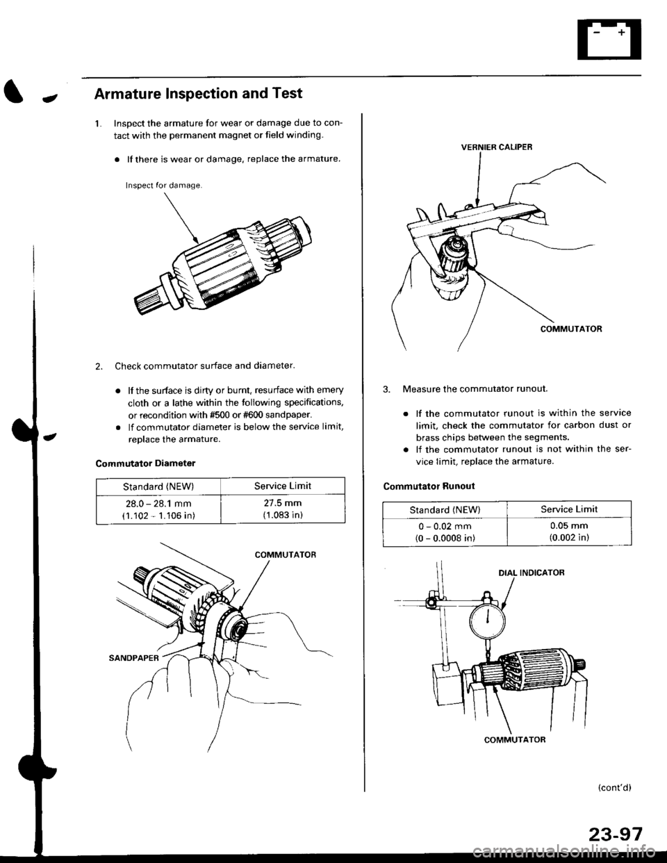 HONDA CIVIC 1996 6.G Workshop Manual JArmature Inspection and Test
1.Inspect the armature for wear or damage due to con-
tact with the permanent magnet or field winding.
. lf there is wear or damage. replace the armature.
Inspect for dam