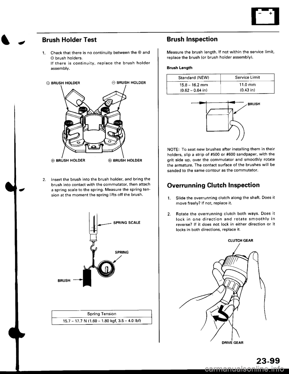 HONDA CIVIC 1996 6.G Workshop Manual JBrush Holder Test
1. Check that there is no continuity between the O and
o brush holders.
lf there is continuity, replace the brush holder
assemoly.
O BRUSH HOLDER
@ BRUSH HOLDER€) BRUSH HOLDER
2. HONDA CIVIC 1996 6.G Workshop Manual JBrush Holder Test
1. Check that there is no continuity between the O and
o brush holders.
lf there is continuity, replace the brush holder
assemoly.
O BRUSH HOLDER
@ BRUSH HOLDER€) BRUSH HOLDER
2.