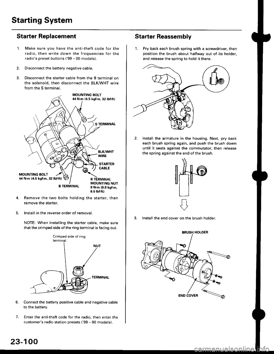 HONDA CIVIC 2000 6.G Workshop Manual Starting System
Starter Replacement
1.Make sure you have the anti-theft code for the
radio, then write down the frequencies for the
radios preset buttons (99 - 00 models).
Disconnect the battery neg HONDA CIVIC 2000 6.G Workshop Manual Starting System
Starter Replacement
1.Make sure you have the anti-theft code for the
radio, then write down the frequencies for the
radios preset buttons (99 - 00 models).
Disconnect the battery neg