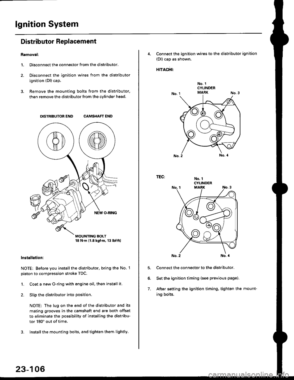 HONDA CIVIC 2000 6.G Workshop Manual lgnition System
Distributor Replacement
Removal:
1. Disconnect the connector from the distributor.
2. Disconnect the ignition wires from the distributor
ignition {Dl) cap.
3. Remove the mounting bolts HONDA CIVIC 2000 6.G Workshop Manual lgnition System
Distributor Replacement
Removal:
1. Disconnect the connector from the distributor.
2. Disconnect the ignition wires from the distributor
ignition {Dl) cap.
3. Remove the mounting bolts