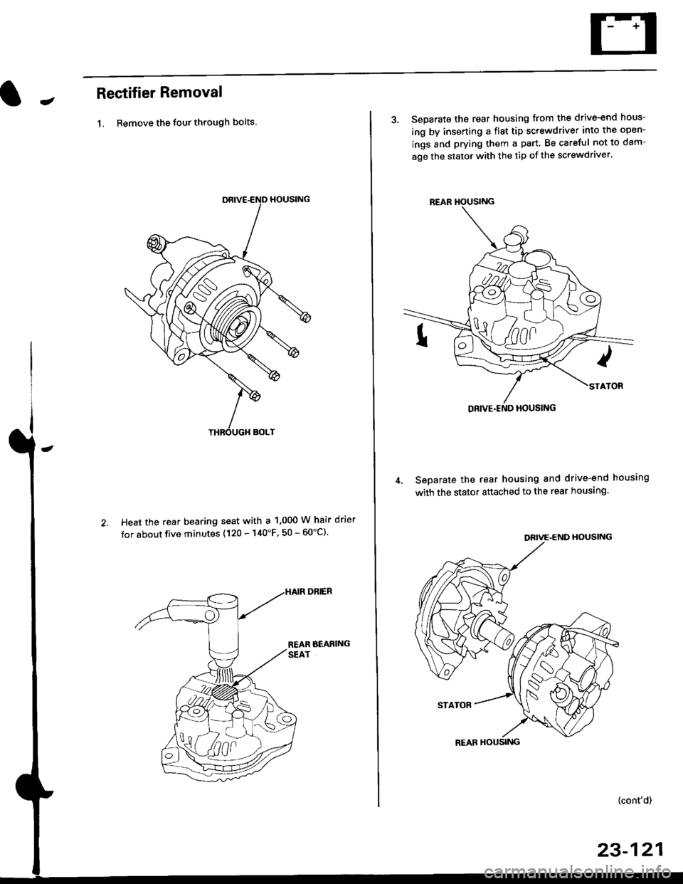 HONDA CIVIC 1997 6.G Workshop Manual JRectifier Removal
1. Remove the four through bolts.
Heat the rear bearing seat with a 1,000 W hair drier
tor about five minutes (120 - 140F, 50 - 60"C).
3. Separate the rear housing from the drive-e
