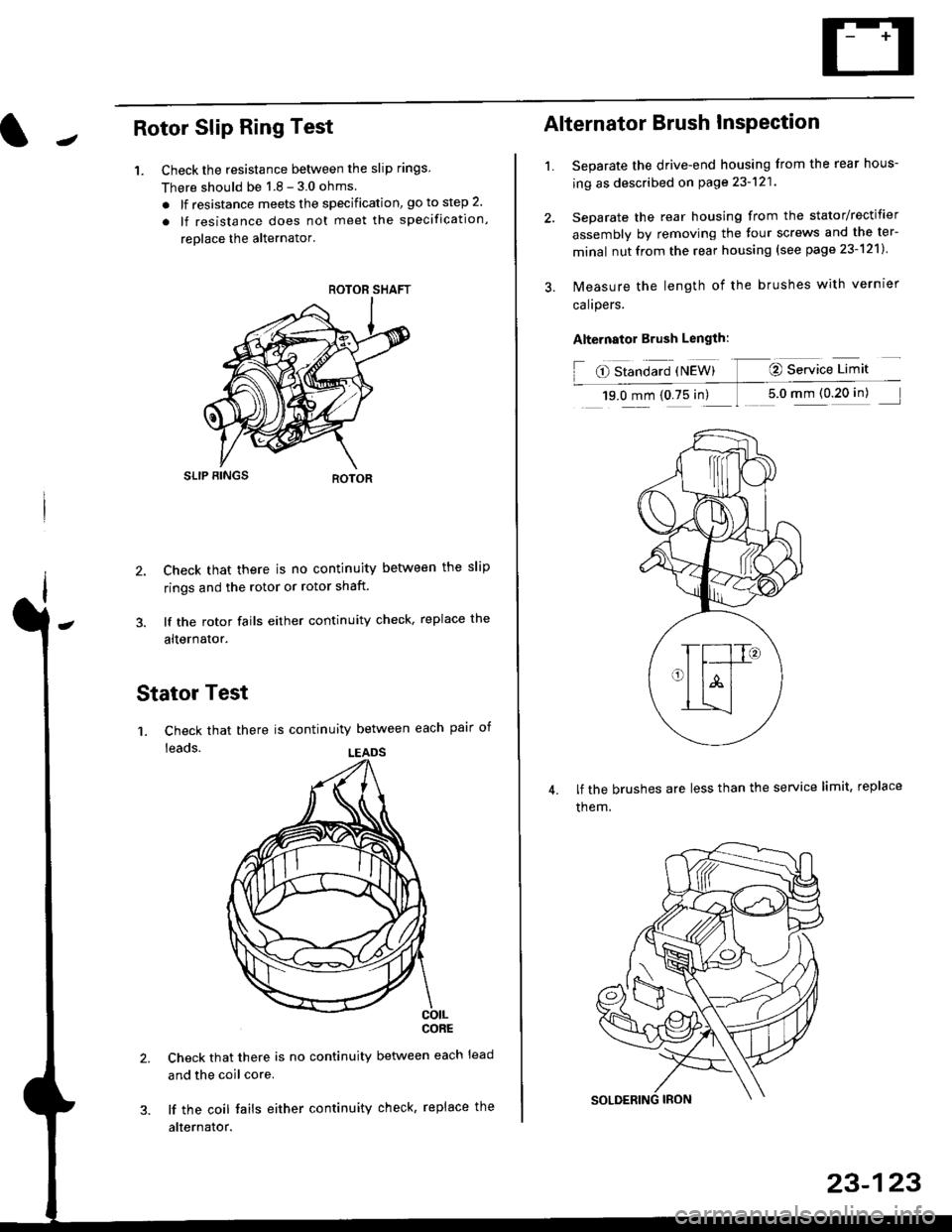 HONDA CIVIC 1996 6.G Workshop Manual JRotor Slip Ring Test
1. Check the resistance betlveen the slip rings
There should be 1 8 - 3 0 ohms
. lf resistance meets the specification, go to step 2.
. lf resistance does not meet the specificat HONDA CIVIC 1996 6.G Workshop Manual JRotor Slip Ring Test
1. Check the resistance betlveen the slip rings
There should be 1 8 - 3 0 ohms
. lf resistance meets the specification, go to step 2.
. lf resistance does not meet the specificat