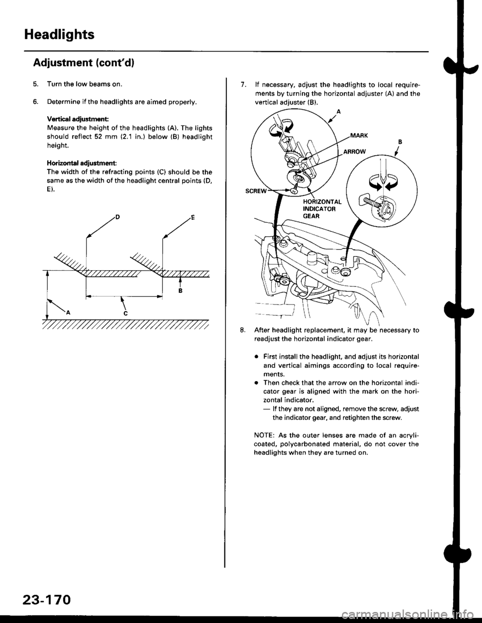 HONDA CIVIC 2000 6.G Workshop Manual Headlights
Adjustment (contdl
Turn the low beams on.
Determine if the headlights are aimed properly.
Vsrtical adiustmsnt:
Measure the height of the headlights (A). The lights
should reflect 52 mm \2. HONDA CIVIC 2000 6.G Workshop Manual Headlights
Adjustment (contdl
Turn the low beams on.
Determine if the headlights are aimed properly.
Vsrtical adiustmsnt:
Measure the height of the headlights (A). The lights
should reflect 52 mm \2.