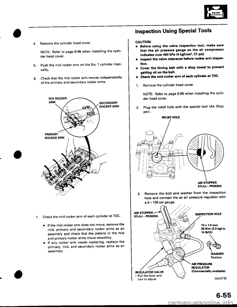 HONDA CIVIC 1997 6.G Workshop Manual Remove the cylinder head cover.
NOTE: Refer to page 6-88 when installing the cylin-
der head cover.
Push the mid rocker arm on the No. 1 cylinder man-
ually.
Check that the mid rocker arm moves indepe HONDA CIVIC 1997 6.G Workshop Manual Remove the cylinder head cover.
NOTE: Refer to page 6-88 when installing the cylin-
der head cover.
Push the mid rocker arm on the No. 1 cylinder man-
ually.
Check that the mid rocker arm moves indepe