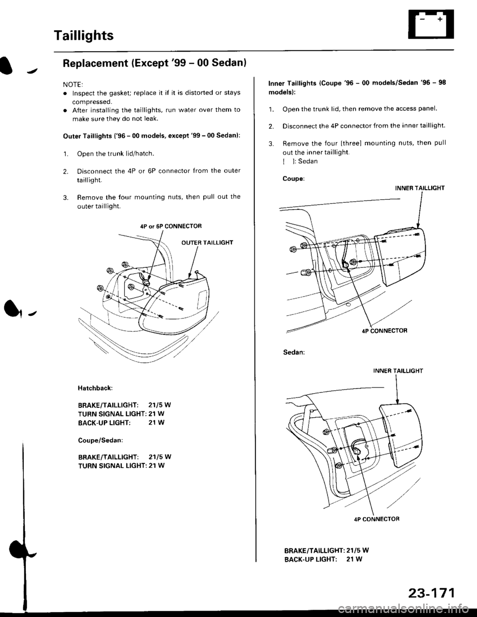 HONDA CIVIC 1997 6.G Workshop Manual Taillights
Replacement (Except99 - 00 Sedanl
NOTE:
. Inspect the gasket; replace it il it is distorted or stays
compressed.
. After installing the taillights, run water over them to
make sure they do