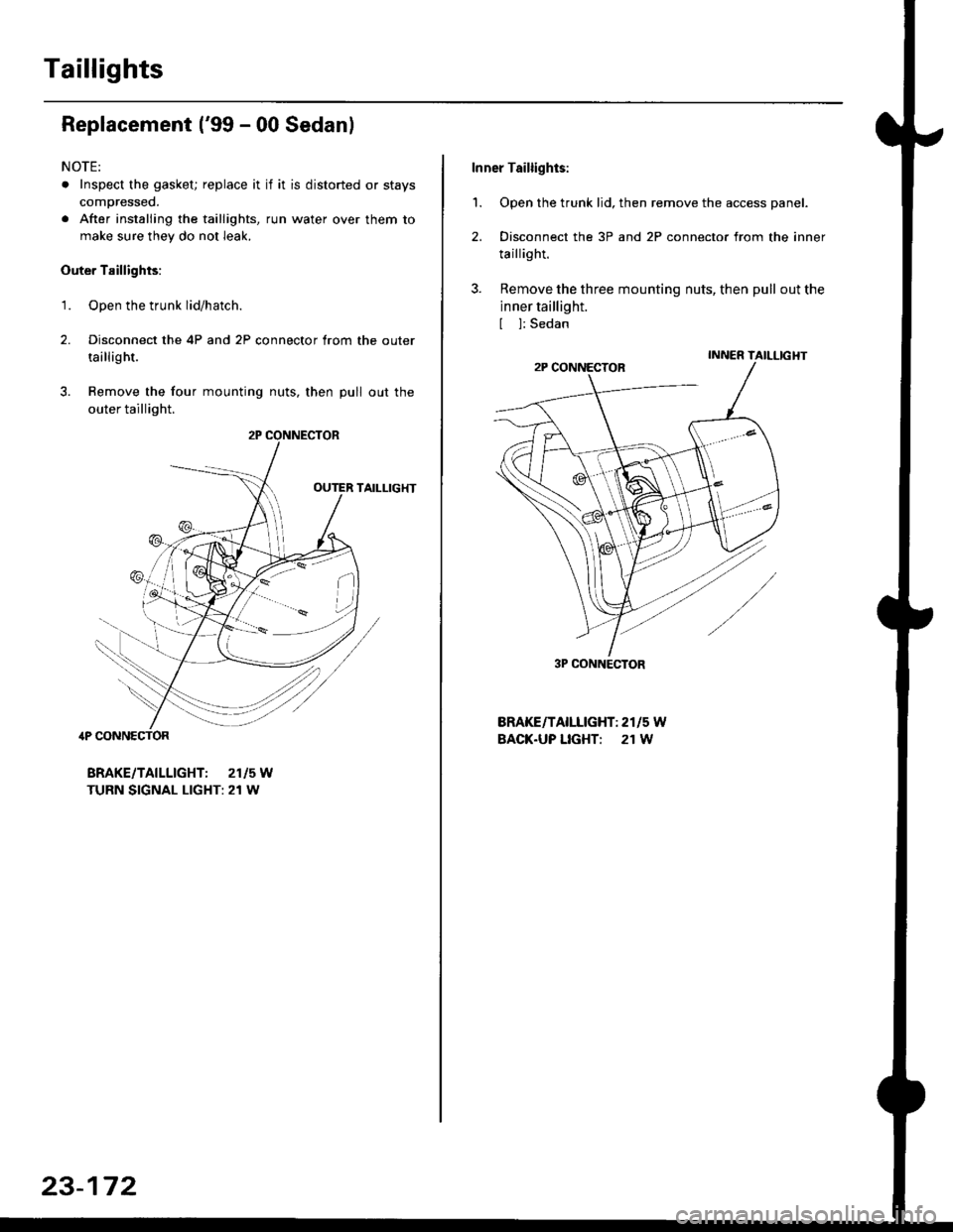 HONDA CIVIC 1997 6.G Workshop Manual Taillights
Replacement (99 - 00 Sedanl
NOTE:
. Inspect the gasket; replace it if it is distorted or stays
compressed.
. After installing the taillights, run water over them to
make sure they do not l