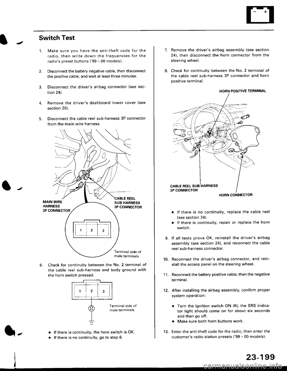 HONDA CIVIC 1996 6.G Workshop Manual Switch Test
lMake sure you have the anti-theft code for the
radio, then write down the frequencies for the
radios preset buttons (99 - 00 models).
Disconnect the battery negative cable, then disconn HONDA CIVIC 1996 6.G Workshop Manual Switch Test
lMake sure you have the anti-theft code for the
radio, then write down the frequencies for the
radios preset buttons (99 - 00 models).
Disconnect the battery negative cable, then disconn