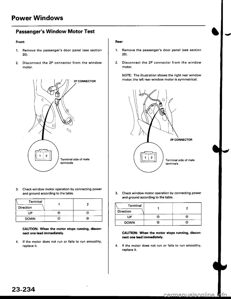 HONDA CIVIC 1996 6.G Workshop Manual Power Windows
Passengers Window Motor Test
Front:
1. Remove the passengers door panel (see section
20t.
2. Disconnect the 2P connsctor from the window
moIor.
2P CONNECTOR
\
Terminal side ot msleterm