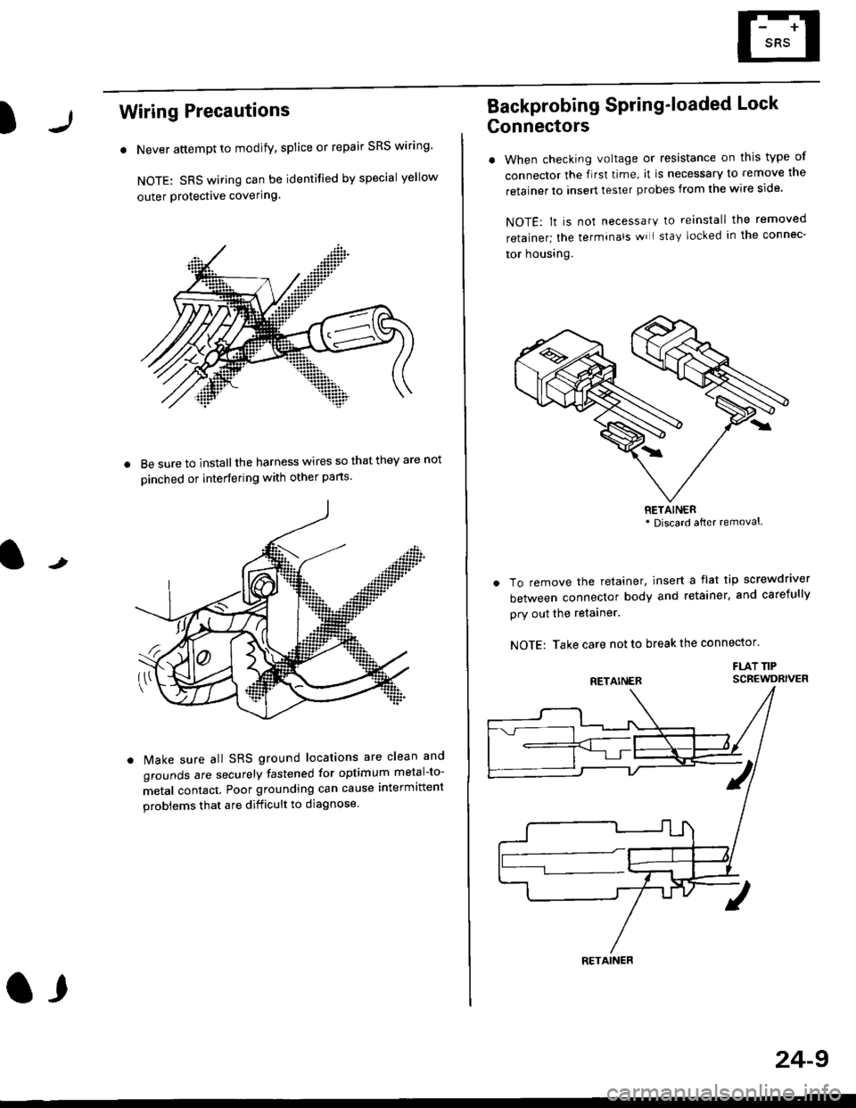 HONDA CIVIC 1996 6.G Workshop Manual )
Wiring Precautions
. Never attempt to modify, splice or repair SRS wiring
NOTE: SRS wiring can be identified by special yellow
outer Protective covering.
8e sure to install the harness wires so tha HONDA CIVIC 1996 6.G Workshop Manual )
Wiring Precautions
. Never attempt to modify, splice or repair SRS wiring
NOTE: SRS wiring can be identified by special yellow
outer Protective covering.
8e sure to install the harness wires so tha