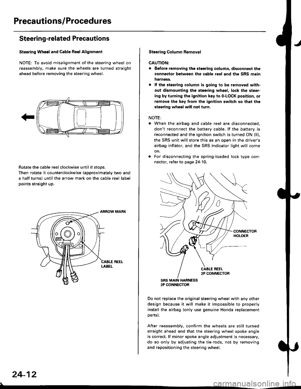 HONDA CIVIC 1996 6.G Workshop Manual Precautions/Procedu res
Steering-related Precautions
Stesring Wheel and Cable Reol Alignment
NOTE: To avoid misalignment of the steering wheel on
reassembly, make sure the wheels are turned straight
a HONDA CIVIC 1996 6.G Workshop Manual Precautions/Procedu res
Steering-related Precautions
Stesring Wheel and Cable Reol Alignment
NOTE: To avoid misalignment of the steering wheel on
reassembly, make sure the wheels are turned straight
a