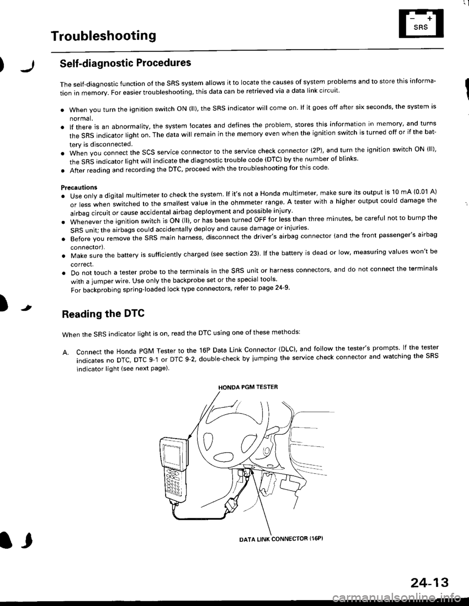 HONDA CIVIC 1996 6.G Workshop Manual rl
Troubleshooting
t)
Self-diagnostic Procedures
The self-diagnostic function of the SRS system allows it to locate the causes of system problems and to store this informa I
tion in memory. For easie HONDA CIVIC 1996 6.G Workshop Manual rl
Troubleshooting
t)
Self-diagnostic Procedures
The self-diagnostic function of the SRS system allows it to locate the causes of system problems and to store this informa I
tion in memory. For easie