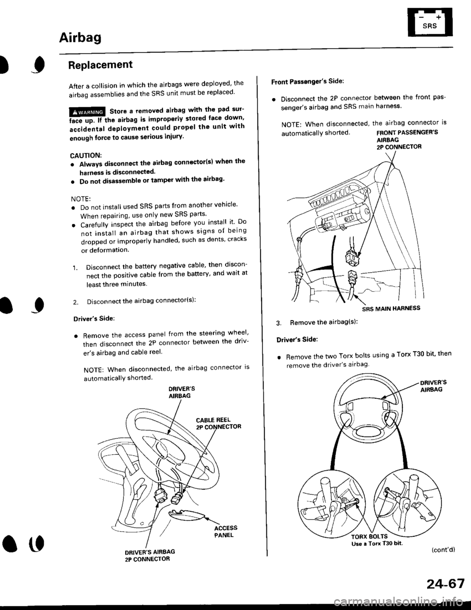 HONDA CIVIC 2000 6.G Workshop Manual Airbag
)Replacement
After a collision in which the airbags were deployed the
airbag assemblies and the SRS unit must be replaced
!!!@ Store a removed airbag with the pad sur
iFup. rr trt" airbag is HONDA CIVIC 2000 6.G Workshop Manual Airbag
)Replacement
After a collision in which the airbags were deployed the
airbag assemblies and the SRS unit must be replaced
!!!@ Store a removed airbag with the pad sur
iFup. rr trt" airbag is