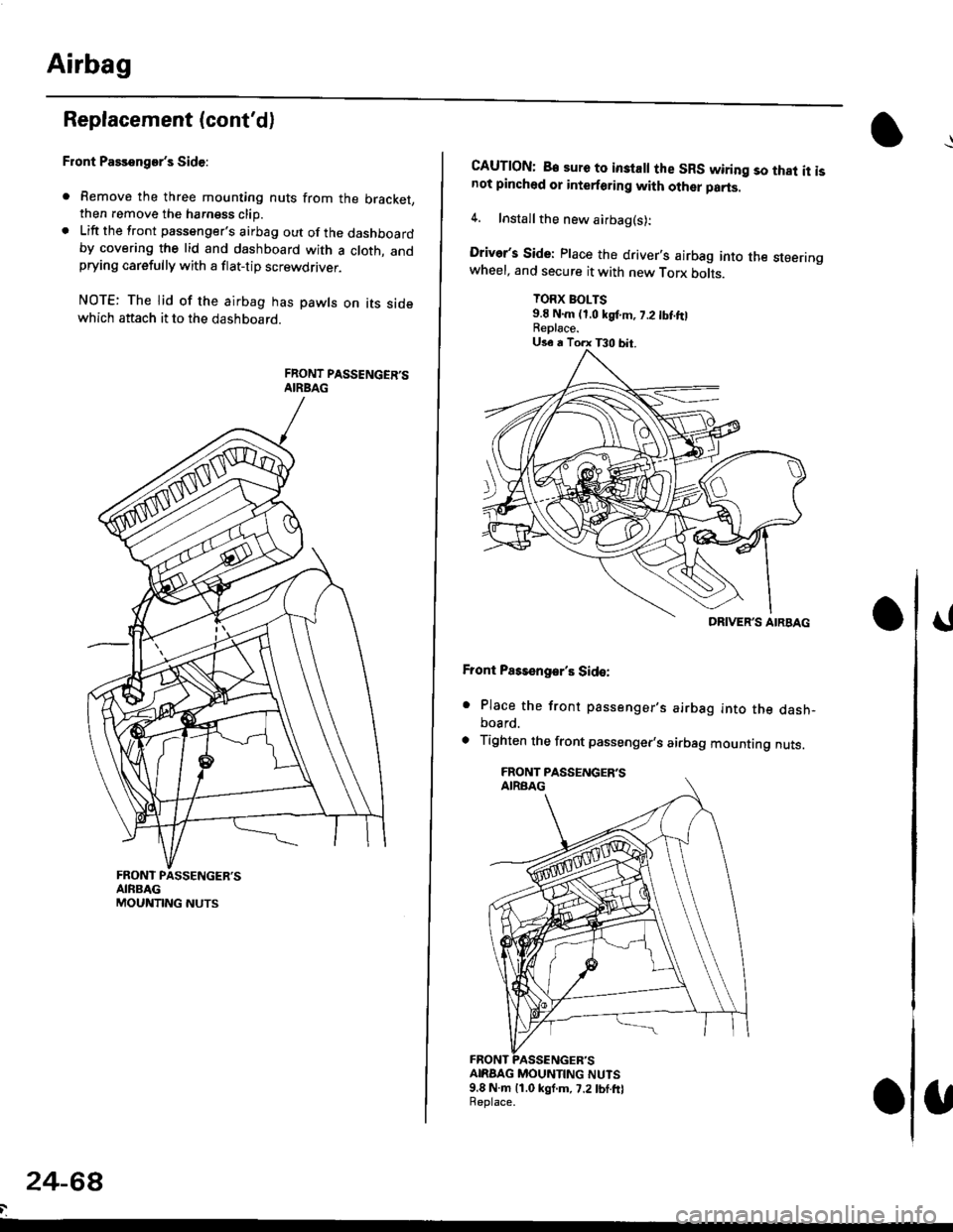 HONDA CIVIC 2000 6.G Workshop Manual Airbag
Replacement (contd)
Front Passengers Side:
. Remove the three mounting nuts from the bracket,then remove the harngss clip.. Lift the front passengers airbag out of the dashboardby covering t