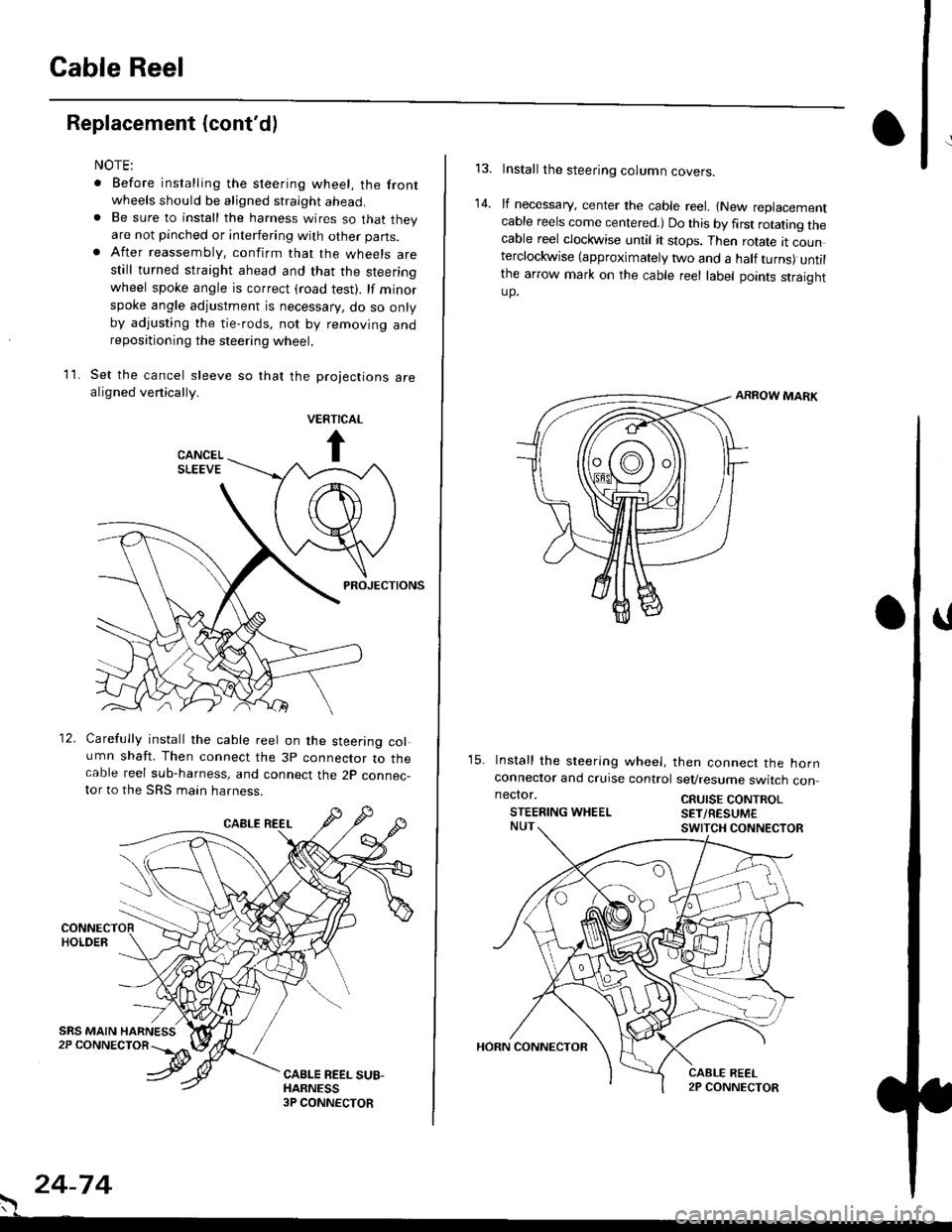HONDA CIVIC 1997 6.G Workshop Manual Cable Reel
Replacement (contd)
11.
NOTE:
. Before installing the steering wheel, the front
wheels should be aligned straight ahead.. Be sure to install the harness wires so that theyare not pinched o HONDA CIVIC 1997 6.G Workshop Manual Cable Reel
Replacement (contd)
11.
NOTE:
. Before installing the steering wheel, the front
wheels should be aligned straight ahead.. Be sure to install the harness wires so that theyare not pinched o
