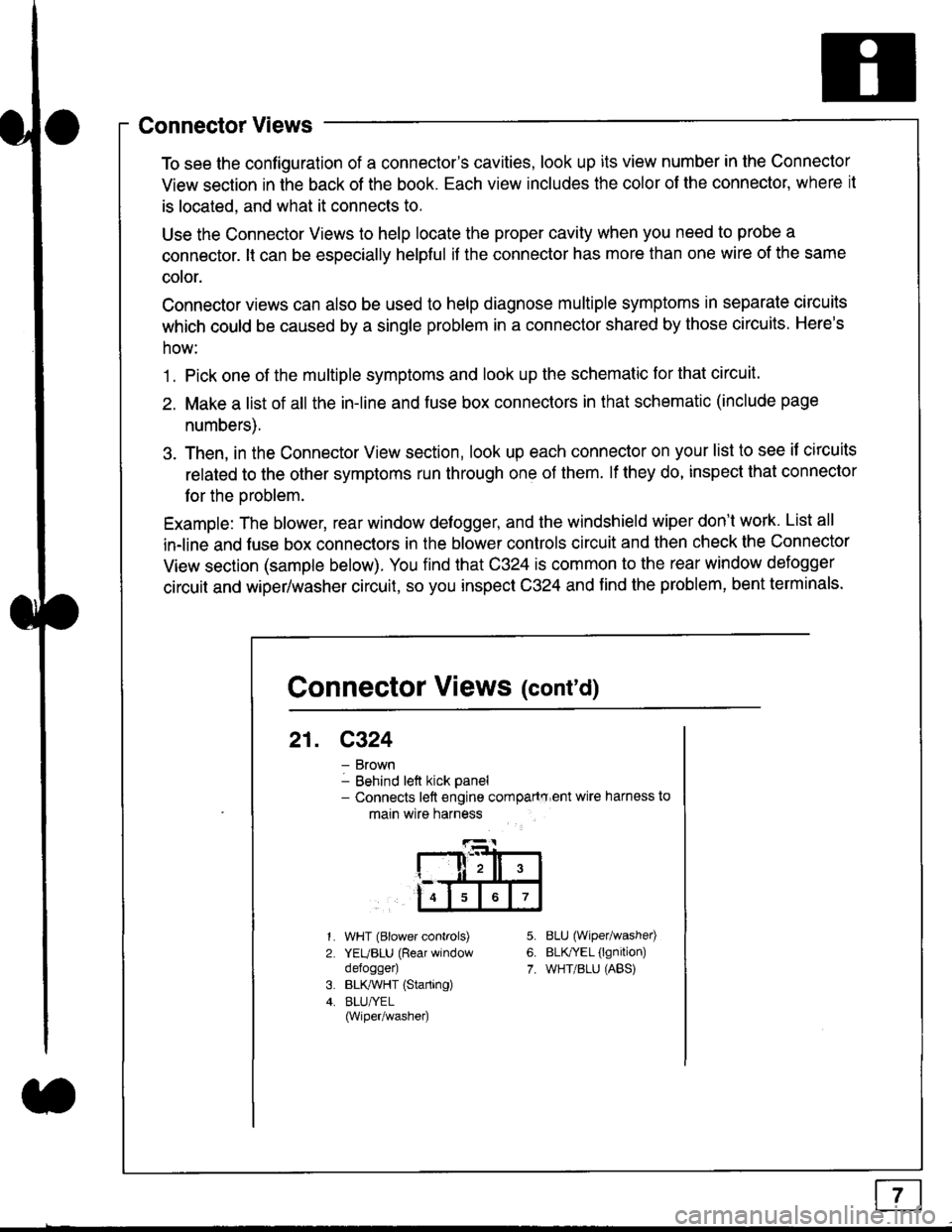 HONDA CIVIC 1996 6.G Workshop Manual Connector Views
To see the configuration of a connectors cavities, look up its view number in the Connector
View section in the back of the book. Each view includes the color of the connector, where HONDA CIVIC 1996 6.G Workshop Manual Connector Views
To see the configuration of a connectors cavities, look up its view number in the Connector
View section in the back of the book. Each view includes the color of the connector, where