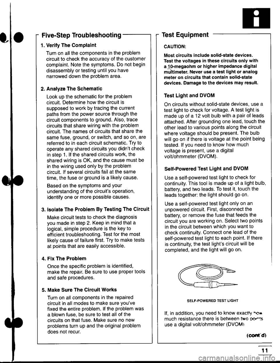 HONDA CIVIC 2000 6.G Workshop Manual Five-Step Troubleshooting
L Verify The Complaint
Turn on all the components in the problem
circuil lo check the accuracy of the customer
complaint. Note the symptoms. Do not begin
disassembly or testi HONDA CIVIC 2000 6.G Workshop Manual Five-Step Troubleshooting
L Verify The Complaint
Turn on all the components in the problem
circuil lo check the accuracy of the customer
complaint. Note the symptoms. Do not begin
disassembly or testi