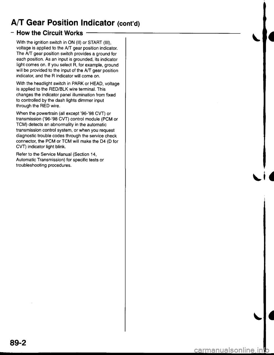 HONDA CIVIC 1996 6.G Workshop Manual A/T Gear Position Indicator (conrd)
- How the Circuit Works
With the ignition switch in ON (ll) or START (lll),
voltage is applied to the A,/T gear position indicator.
The A,/T gear position switch pr HONDA CIVIC 1996 6.G Workshop Manual A/T Gear Position Indicator (conrd)
- How the Circuit Works
With the ignition switch in ON (ll) or START (lll),
voltage is applied to the A,/T gear position indicator.
The A,/T gear position switch pr
