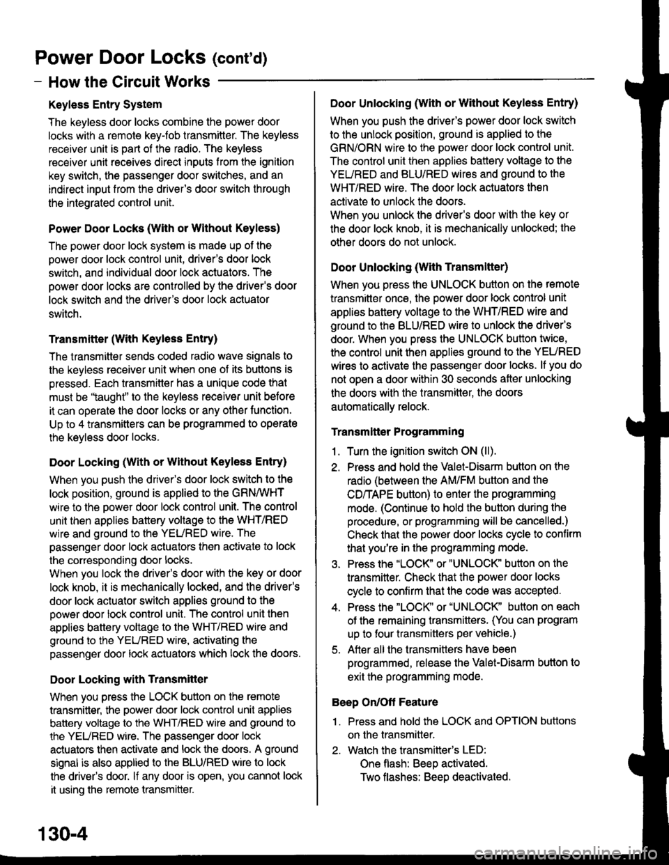 HONDA CIVIC 2000 6.G Workshop Manual Power Door Locks (contd)
- How the Circuit Works
Keyless Entry System
The keyless door locks combine the power door
locks with a remote keyJob transmitter. The keyless
receiver unit is part of the ra HONDA CIVIC 2000 6.G Workshop Manual Power Door Locks (contd)
- How the Circuit Works
Keyless Entry System
The keyless door locks combine the power door
locks with a remote keyJob transmitter. The keyless
receiver unit is part of the ra
